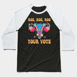 Roe Roe Roe Your Vote - Floral Feminist Flowers, Women Right Baseball T-Shirt